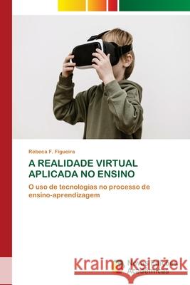A Realidade Virtual Aplicada No Ensino Rebeca F. Figueira 9786206761105 Novas Edicoes Academicas - książka