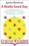 A Really Good Day: How Microdosing Made a Mega Difference in My Mood, My Marriage and My Life Ayelet Waldman 9781472152893 Little, Brown Book Group