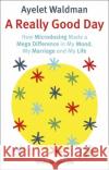 A Really Good Day: How Microdosing Made a Mega Difference in My Mood, My Marriage and My Life Ayelet Waldman 9781472152893 Little, Brown Book Group