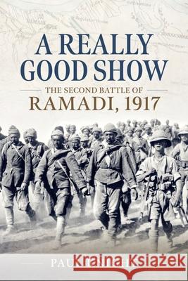 A Really Good Show: The Second Battle of Ramadi, 1917 Paul Knight 9781804519165 Helion & Company - książka