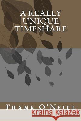 A Really Unique Timeshare MR Frank O'Neill 9781480100640 Createspace - książka