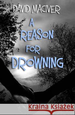 A Reason for Drowning David Maciver 9781499677836 Createspace - książka