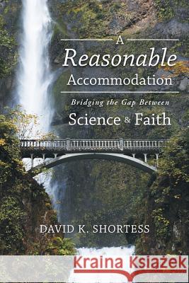 A Reasonable Accommodation: Bridging the Gap Between Science and Faith Shortess, David K. 9781449786366 WestBow Press - książka