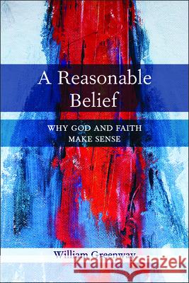 A Reasonable Belief: Why God and Faith Make Sense Greenway, William 9780664260279 Westminster John Knox Press - książka