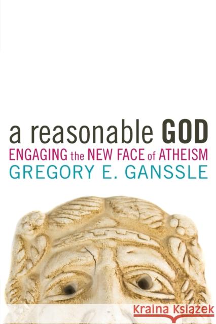 A Reasonable God: Engaging the New Face of Atheism Ganssle, Gregory E. 9781602582415 Baylor University Press - książka
