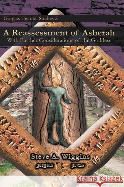 A Reassessment of Asherah: With Further Considerations of the Goddess Steve Wiggins 9781593337179 Gorgias Press - książka
