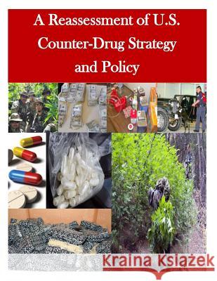 A Reassessment of U.S. Counter-Drug Strategy and Policy U. S. Army War College 9781500284824 Createspace - książka