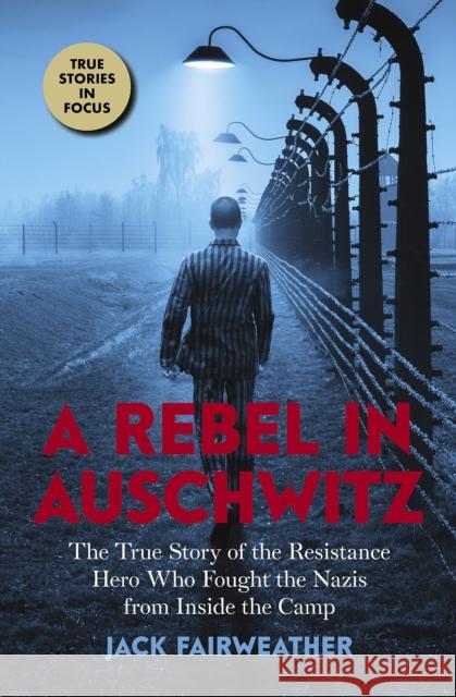 A Rebel in Auschwitz: The True Story of the Resistance Hero Who Fought the Nazis from Inside the Camp (Scholastic Focus) Fairweather, Jack 9781338686951 Scholastic Inc. - książka