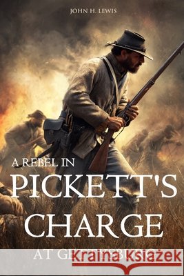 A Rebel in Pickett's Charge at Gettysburg (Annotated) John H. Lewis 9781519048073 Independently Published - książka