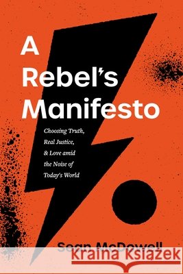 A Rebel's Manifesto: Choosing Truth, Real Justice, and Love Amid the Noise of Today's World Sean McDowell 9781496443922 Tyndale Momentum - książka