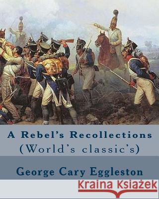 A Rebel's Recollections. By: George Cary Eggleston: (World's classic's) Eggleston, George Cary 9781978068407 Createspace Independent Publishing Platform - książka