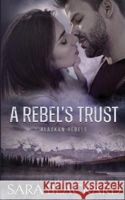 A Rebel's Trust Sara Blackard   9781954301511 Inked Heart Press, LLC - książka