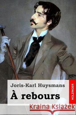 A rebours Huysmans, Joris Karl 9781508589310 Createspace - książka