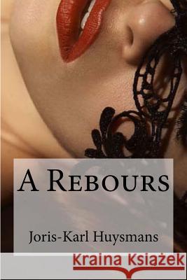 A Rebours Joris Karl Huysmans Edibooks 9781534851955 Createspace Independent Publishing Platform - książka