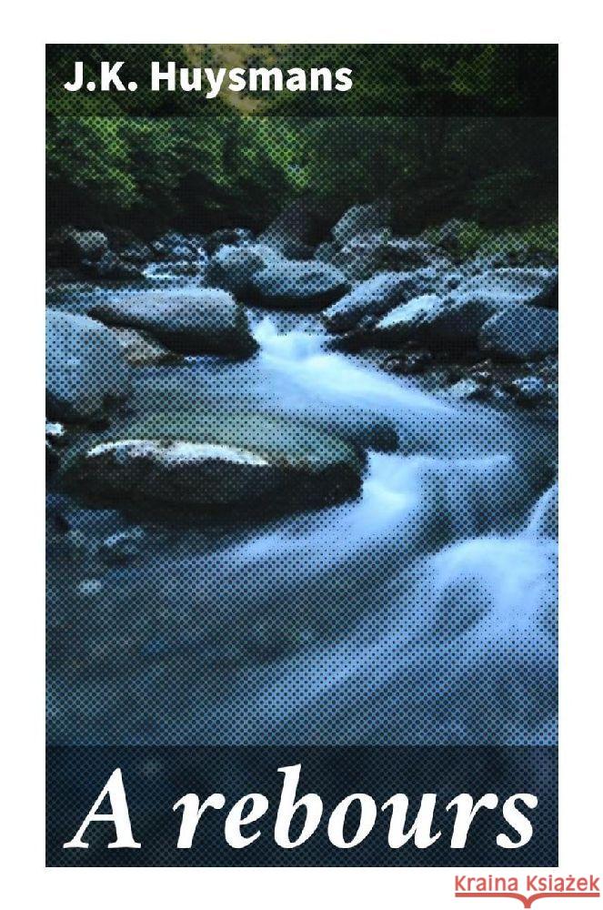 A rebours Huysmans, J.K. 9788027296880 Good Press - książka