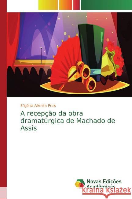 A recepção da obra dramatúrgica de Machado de Assis Alkmim Prais, Efigênia 9786139762972 Novas Edicioes Academicas - książka