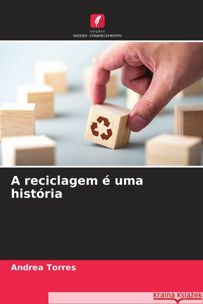 A reciclagem ? uma hist?ria Andrea Torres 9786207016754 Edicoes Nosso Conhecimento - książka