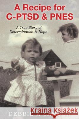 A Recipe for C-PTSD & PNES: A True Story of Determination & Hope Debbie A. Samson 9780228851035 Tellwell Talent - książka