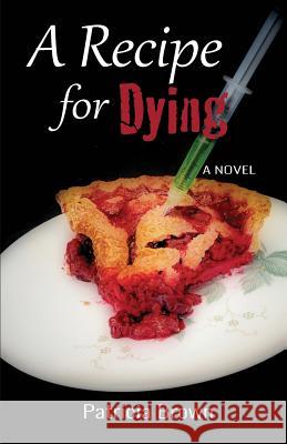 A Recipe for Dying Patricia Brown 9780991193189 Gladeye Press - książka