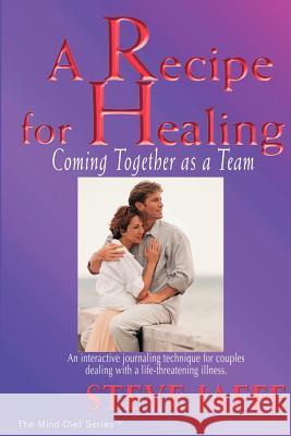 A Recipe for Healing, Coming Together as a Team Steve Jaffe 9780972060561 Mind Diet Group - książka