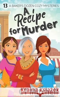 A Recipe For Murder: 13 A Bakers Dozen Cozy Mysteries C. T. Mitchell 9780648460510 Wood Duck Media - książka