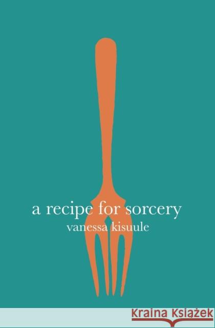 A Recipe for Sorcery Vanessa Kisuule 9781911570196 Burning Eye Books - książka