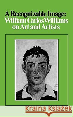 A Recognizable Image: William Carlos Williams on Art and Artists William Carlos Williams 9780811218597 New Directions Publishing Corporation - książka