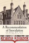 A Recommendation of Inoculation: According to Baron Dimsdale's Method Matthew T. Colo John Morga 9781508592761 Createspace Independent Publishing Platform