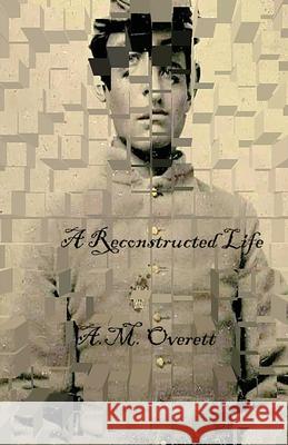 A Reconstructed Life A. M. Overett 9781643733333 Lighthouse Publishing - książka