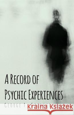 A Record of Psychic Experiences George F. Goerner 9781473330382 Read Books - książka