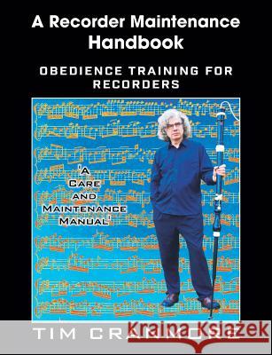 A Recorder Maintenance Handbook: Obedience Training for Recorders Tim Cranmore 9781912271207 Northern Bee Books - książka