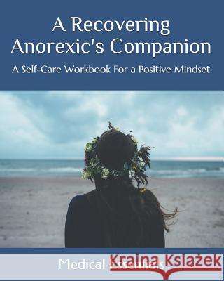 A Recovering Anorexic's Companion: A Self-Care Workbook For a Positive Mindset Essentials, Medical 9781093990300 Independently Published - książka