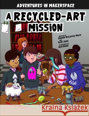A Recycled-Art Mission Shannon McClintoc Blake Hoena Alan Brown 9781496579492 Stone Arch Books - książka