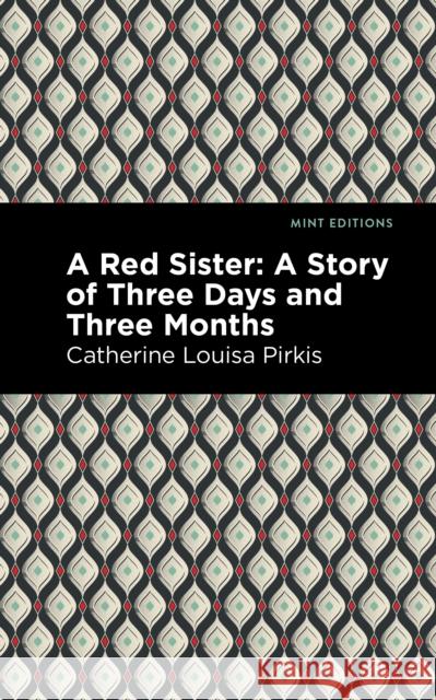 A Red Sister: A Story of Three Days and Three Months Pirkis, Catherine Louisa 9781513272023 Mint Editions - książka