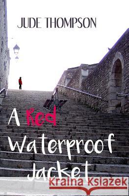 A Red Waterproof Jacket Jude Thompson 9781546533801 Createspace Independent Publishing Platform - książka