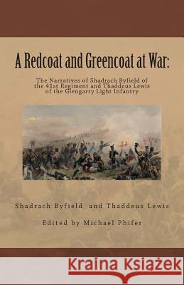 A Redcoat and Greencoat at War: : The Narratives of Shadrach Byfield of the 41st Regiment and Thaddeus Lewis of the Glengarry Light Infantry Lewis, Thaddeus 9781482584400 Createspace - książka