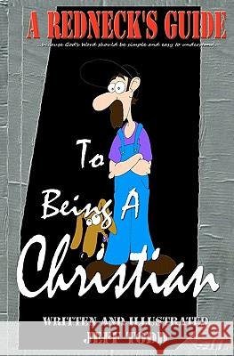 A Redneck's Guide: To Being A Christian Todd, Jeff 9781451503203 Createspace - książka