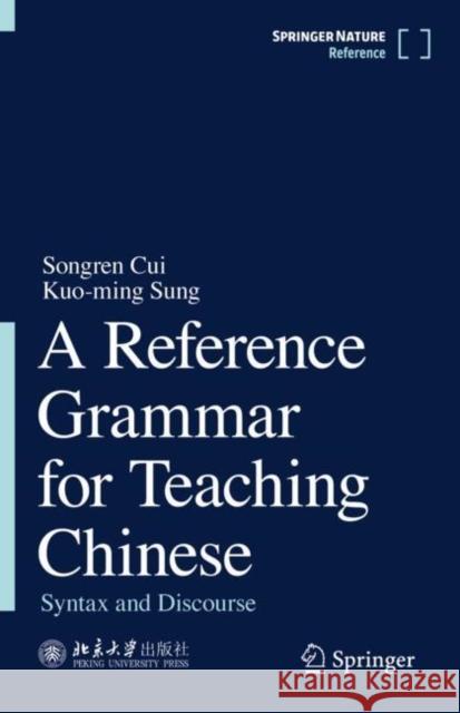 A Reference Grammar for Teaching Chinese: Syntax and Discourse Songren Cui Kuo-Ming Sung 9789813342064 Springer - książka