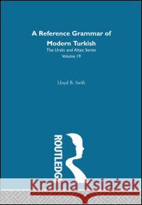 A Reference Grammar of Modern Turkish Lloyd B. Swift 9780700708192 Taylor & Francis - książka