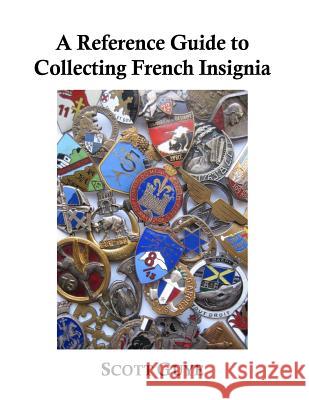 A Reference Guide to Collecting French Insignia Scott Guye 9781518607219 Createspace Independent Publishing Platform - książka