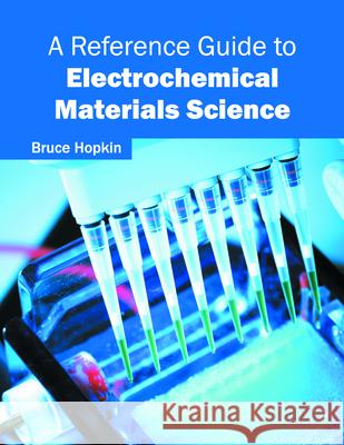 A Reference Guide to Electrochemical Materials Science Bruce Hopkin 9781682850176 Willford Press - książka