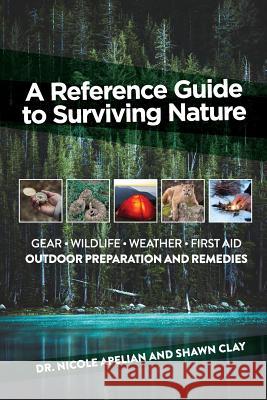 A Reference Guide to Surviving Nature: Outdoor Preparation and Remedies Nicole Apelian Shawn Clay 9780578489988 SC Preparedness - książka