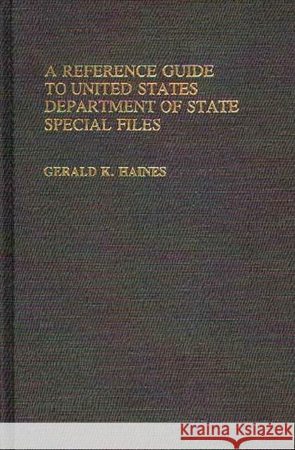 A Reference Guide to United States Department of State Special Files Gerald K. Haines 9780313227509 Greenwood Press - książka