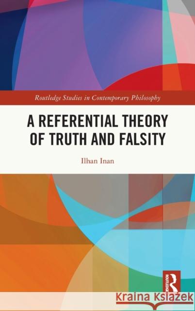 A Referential Theory of Truth and Falsity Ilhan Inan 9780367760540 Routledge - książka