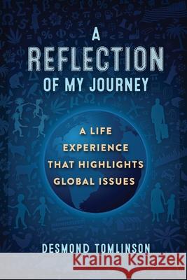 A Reflection of My Journey: A Life Experience That Highlights Global Issues Desmond Tomlinson 9781734250084 Mangifera Bloom - książka