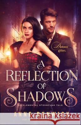 A Reflection of Shadows: A Steampunk Romance Renwick, Anne 9781948359146 Anne Renwick - książka
