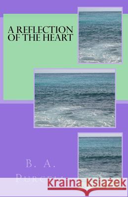 A Reflection of the Heart B. a. Purcell 9781497572478 Createspace - książka