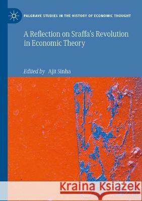 A Reflection on Sraffa's Revolution in Economic Theory Sinha, Ajit 9783030472085 Springer International Publishing - książka