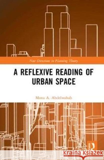 A Reflexive Reading of Urban Space Mona A. Abdelwahab 9781409452287 Routledge - książka