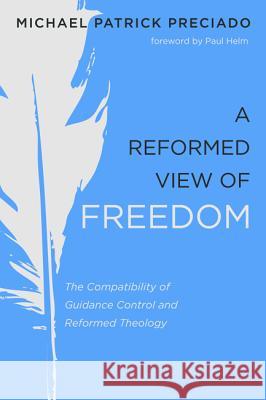 A Reformed View of Freedom Michael Patrick Preciado Paul Helm 9781532658921 Pickwick Publications - książka